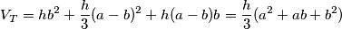 V_T  = hb^2  + \frac{h}{3}(a - b)^2  + h(a - b)b = \frac{h}{3}(a^2  + ab + b^2 )