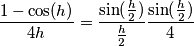 \frac{1-\cos(h)}{4h}=\frac{\sin(\frac{h}{2})}{\frac{h}{2}}\frac{\sin(\frac{h}{2})}{4}