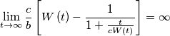 \lim_{t\rightarrow \infty}\frac{c}{b}\left[ W\left( t \right)-\frac{1}{1+\frac{t}{cW\left( t \right)}} \right]=\infty