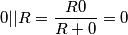 0||R=\frac{R0 }{R+0 }=0