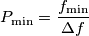 P_\text{min} = \frac{f_\text{min}}{\Delta f}