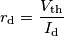 r_\text{d}=\frac{V_\text{th}}{I_\text{d}} r_\text{d}=\frac{V_\text{th}}{I_\text{d}}