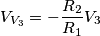 V_{V_3}=-\frac{R_2}{R_1}V_3