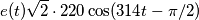 e(t)\sqrt{2}\cdot 220\cos (314t-\pi/2) e(t)\sqrt{2}\cdot 220\cos (314t-\pi/2)