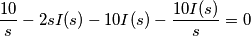 \frac{10}{s}-2sI(s)-10I(s)-\frac{10I(s)}{s}=0