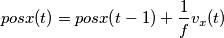posx(t) = posx(t-1) + \frac{1}{f} v_x(t) posx(t) = posx(t-1) + \frac{1}{f} v_x(t)