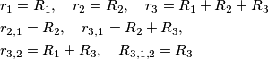 \begin{align}
& r_{1}=R_{1},\quad r_{2}=R_{2},\quad r_{3}=R_{1}+R_{2}+R_{3} \\
& r_{2,1}=R_{2},\quad r_{3,1}=R_{2}+R_{3}, \\
& r_{3,2}=R_{1}+R_{3},\quad R_{3,1,2}=R_{3} \\
\end{align} \begin{align}
& r_{1}=R_{1},\quad r_{2}=R_{2},\quad r_{3}=R_{1}+R_{2}+R_{3} \\
& r_{2,1}=R_{2},\quad r_{3,1}=R_{2}+R_{3}, \\
& r_{3,2}=R_{1}+R_{3},\quad R_{3,1,2}=R_{3} \\
\end{align}