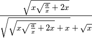 \frac{\sqrt{x\sqrt{\frac{a}{x}}+2x}}{\sqrt{\sqrt{x\sqrt{\frac{a}{x}}+2 x}+x}+\sqrt{x}}
