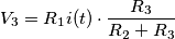V_{3} = R_{1} i(t) \cdot \frac{R_{3}}{R_{2} + R_{3}} V_{3} = R_{1} i(t) \cdot \frac{R_{3}}{R_{2} + R_{3}}