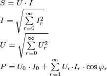 \begin{array}{l}
 S = U \cdot I \\ 
 I = \sqrt {\sum\limits_{r = 0}^\infty  {I_r^2 } }  \\ 
 U = \sqrt {\sum\limits_{r = 0}^\infty  {U_r^2 } }  \\ 
 P = U_0  \cdot I_0  + \sum\limits_{r = 1}^\infty  {U_r  \cdot } I_r  \cdot \cos \varphi _r  \\ 
 \end{array}