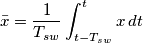 \bar{x} = \frac{1}{T_{sw}} \int_{t-T_{sw}}^t x\,dt