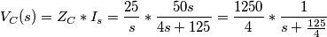 V_{C}(s) = Z_{C} * I_{s} = \frac{25}{s} * \frac{50s}{4s + 125} = \frac{1250}{4}*\frac{1}{s + \frac{125}{4}}