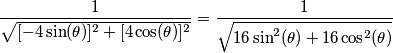 \frac{1}{\sqrt{[-4\sin(\theta)]^2+[4\cos(\theta)]^2}} = 
\frac{1}{\sqrt{ 16\sin^2(\theta)+16\cos^2(\theta)}}