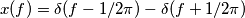 x(f)=\delta(f-1/2\pi)-\delta(f+1/2\pi)