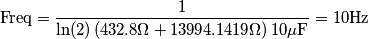 \text{Freq} = \frac{1}{\text{ln}(2) \left ( 432.8\Omega + 13994.1419\Omega \right ) 10\mu \text{F}} = 10\text{Hz}