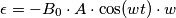 \epsilon = -B_0 \cdot A \cdot \cos(wt) \cdot w \epsilon = -B_0 \cdot A \cdot \cos(wt) \cdot w
