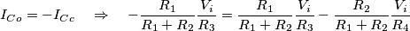 I_{Co}=-I_{Cc}\quad\Rightarrow\quad -\frac{R_1}{R_1+R_2}\frac{V_i}{R_3} = \frac{R_1}{R_1+R_2}\frac{V_i}{R_3}-\frac{R_2}{R_1+R_2}\frac{V_i}{R_4} I_{Co}=-I_{Cc}\quad\Rightarrow\quad -\frac{R_1}{R_1+R_2}\frac{V_i}{R_3} = \frac{R_1}{R_1+R_2}\frac{V_i}{R_3}-\frac{R_2}{R_1+R_2}\frac{V_i}{R_4}