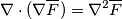 \nabla \cdot (\nabla \overline{F}) = \nabla^2 \overline F
