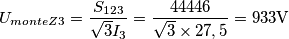 {U_{monteZ3}} = \frac{{{S_{123}}}}{{\sqrt 3 {I_3}}} = \frac{{44446}}{{\sqrt 3  \times 27,5}} = 933{\rm{V}}