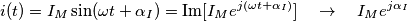 i(t)={{I}_{M}}\sin (\omega t+{{\alpha }_{I}})=\text{Im}[{{I}_{M}}{{e}^{j(\omega t+{{\alpha }_{I}})}}]\quad \to \quad {{I}_{M}}{{e}^{j{{\alpha }_{I}}}}