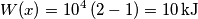 W(x)={{10}^{4}}\left( 2-1 \right)=10\,\text{kJ} W(x)={{10}^{4}}\left( 2-1 \right)=10\,\text{kJ}