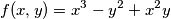\[f(x,y)=x^3-y^2+x^2y\]