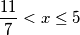 \frac{11}{7} < x \leq5