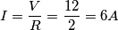 I=\frac{V}{R}=\frac{12}{2}= 6 A