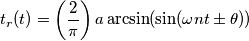 t_r(t) = \left ({2 \over \pi} \right ) a \arcsin(\sin(\omega nt \pm \theta)) t_r(t) = \left ({2 \over \pi} \right ) a \arcsin(\sin(\omega nt \pm \theta))