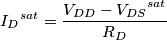 {I_D}^{sat}=\frac{V_{DD}-{V_{DS}}^{sat}}{R_D}