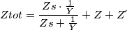 Ztot=\frac{Zs\cdot\frac{1}{Y}}{Zs+\frac{1}{Y}}+Z+Z\acute{} Ztot=\frac{Zs\cdot\frac{1}{Y}}{Zs+\frac{1}{Y}}+Z+Z\acute{}