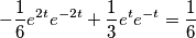 \[ - \frac{1}{6}{e^{2t}}{e^{ - 2t}} + \frac{1}{3}{e^t}{e^{ - t}} = \frac{1}{6}\]