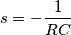 s = -\frac{1}{RC}