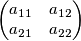 \begin{pmatrix}a_{11} & a_{12} \\ a_{21} & a_{22} \end{pmatrix} \begin{pmatrix}a_{11} & a_{12} \\ a_{21} & a_{22} \end{pmatrix}