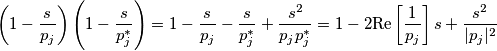 \left(1-\frac{s}{p_j}\right)\left(1-\frac{s}{p_j^*}\right) = 1-\frac{s}{p_j}-\frac{s}{p_j^*}+\frac{s^2}{p_jp_j^*} = 1-2\text{Re}\left[\frac{1}{p_j}\right]s+\frac{s^2}{|p_j|^2}
