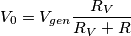 V_0=V_{gen}\frac{R_V}{R_V+R}