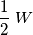 \frac {1}{2} \; W