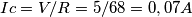 Ic = V / R = 5/68 = 0,07 A