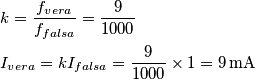 \begin{align}
& k=\frac{f_{vera}}{f_{falsa}}=\frac{9}{1000} \\
& I_{vera}=kI_{falsa}=\frac{9}{1000}\times 1=9\,\text{mA} \\
\end{align} \begin{align}
& k=\frac{f_{vera}}{f_{falsa}}=\frac{9}{1000} \\
& I_{vera}=kI_{falsa}=\frac{9}{1000}\times 1=9\,\text{mA} \\
\end{align}