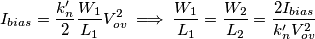 I_{bias} = \frac{k_n'}{2}\frac{W_1}{L_1}V_{ov}^2 \implies \frac{W_1}{L_1} =\frac{W_2}{L_2} = \frac{2I_{bias}}{k_n'V_{ov}^2}