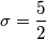 \sigma = \frac{5}{2}