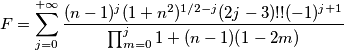 F=\sum_{j=0}^{+\infty}\frac{(n-1)^j(1+n^2)^{1/2-j}(2j-3)!!(-1)^{j+1}}{\prod_{m=0}^j1+(n-1)(1-2m)} F=\sum_{j=0}^{+\infty}\frac{(n-1)^j(1+n^2)^{1/2-j}(2j-3)!!(-1)^{j+1}}{\prod_{m=0}^j1+(n-1)(1-2m)}