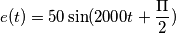e(t)=50\sin(2000t + \frac{\Pi}{2})