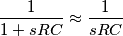 \frac{1}{1+sRC}\approx \frac{1}{sRC}