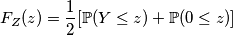 F_Z(z) = \frac{1}{2}[\mathbb{P}(Y\leq z)+\mathbb{P}(0\leq z)]