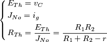 \left\{ \begin{align}
  & E_{Th}=v{}_{C} \\ 
 & J_{No}=i_{g} \\ 
 & R_{Th}=\frac{E_{Th}}{J_{No}}=\frac{R_{1}R_{2}}{R_{1}+R_{2}-r} \\ 
\end{align} \right.