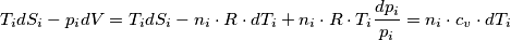 T_i dS_i - p_i dV=T_i dS_i -n_i \cdot R \cdot dT_i +n_i \cdot R \cdot T_i \frac{dp_i}{p_i}=n_i \cdot c_v \cdot dT_i