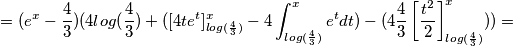 =(e^x-\frac{4}{3})(4log(\frac{4}{3})+([4te^t]_{log(\frac{4}{3})}^{x}-4 \int_{log(\frac{4}{3})}^{x}e^t dt)-(4 \frac{4}{3} \left [\frac{t^2}{2}\right ]_{log(\frac{4}{3})}^{x}))=
