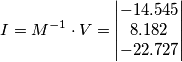 I=M^{-1}\cdot V=\begin{vmatrix} -14.545 \\ 8.182 \\ -22.727 \end{vmatrix}