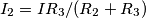 I_2= I R_3/ (R_2+R_3 ) I_2= I R_3/ (R_2+R_3 )